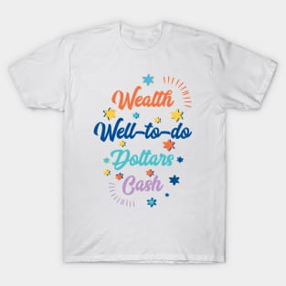 Wealth, well-to-do, dollars, cash T-Shirt